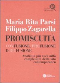 Promiscuità. Confusione, profusione o diffusione. Analisi a più voci sulla complessità della vita contemporanea - Maria Rita Parsi, Filippo Zagarella - Libro Compositori 2008, Quadrifogli | Libraccio.it