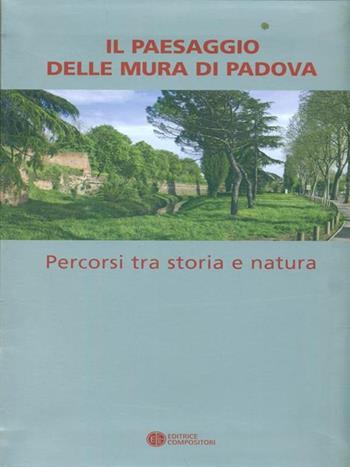 Il paesaggio delle mura di Padova tra storia e natura  - Libro Compositori 2009 | Libraccio.it