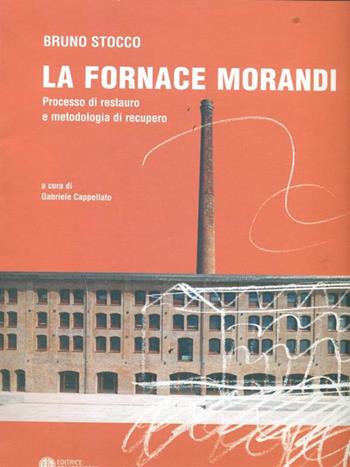 La fornace Morandi. Processo di restauro e metodologia di recupero. Ediz. multilingue - Bruno Stocco - Libro Compositori 2010 | Libraccio.it