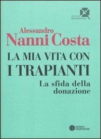 La mia vita con i trapianti. La sfida della donazione - Alessandro Nanni Costa - Libro Compositori 2009, Quadrifogli | Libraccio.it