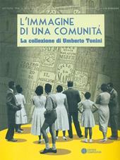 L'immagine di una comunità. La collezione di Umberto Tonini (1889-1957). Ediz. illustrata