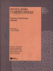 Donne al lavoro. Un'identità difficile. Lavoratrici in Emilia Romagna