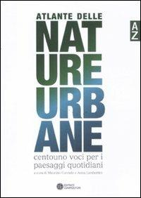 Atlante delle nature urbane. Centouno voci per i paesaggi quotidiani  - Libro Compositori 2011, Fare paesaggi | Libraccio.it
