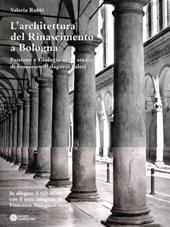 L' architettura del Rinascimento a Bologna. Passione e filologia nello studio di Francesco Malaguzzi Valeri. Con CD-ROM