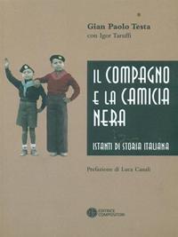 Il compagno e la camicia nera. Istanti di storia italiana - G. Paolo Testa, Igor Taruffi - Libro Compositori 2010 | Libraccio.it
