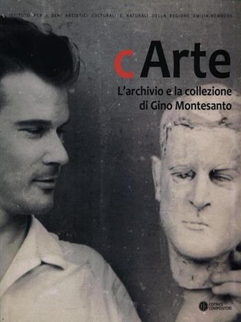 C'Arte. L'archivio e la collezione di Gino Montesanto. Ediz. illustrata  - Libro Compositori 2010, IBC immagini e documenti | Libraccio.it
