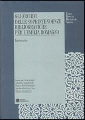 Gli archivi delle Soprintendenze bibliografiche per l'Emilia Romagna. Inventario