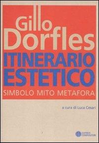 Itinerario estetico. Simbolo mito metafora - Gillo Dorfles - Libro Compositori 2011, Estetica senza monopoli | Libraccio.it