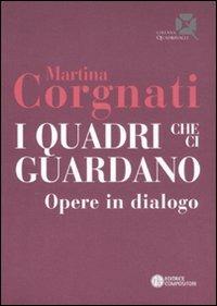 I quadri che ci guardano. Opere in dialogo - Martina Corgnati - Libro Compositori 2011, Quadrifogli | Libraccio.it