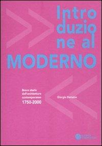 Introduzione al moderno. Breve storia dell'architettura contemporanea 1750-2000. Ediz. illustrata - Giorgio Bersano - Libro Compositori 2011, Ottagono small | Libraccio.it