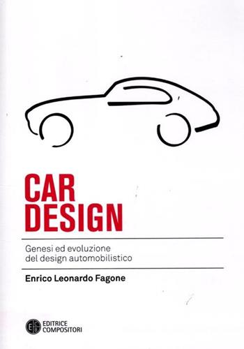 Car design. Genesi ed evoluzione del design automobilistico - Enrico L. Fagone - Libro Compositori 2012, Ottagono small size | Libraccio.it