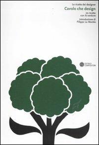 Cavolo che design. 70 ricette con le verdure. Ediz. illustrata  - Libro Compositori 2011, Le ricette dei designer | Libraccio.it