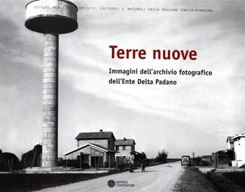 Terre nuove. Immagini dell'archivio fotografico dell'Ente Delta Padano. Ediz. illustrata  - Libro Compositori 2011, IBC immagini e documenti | Libraccio.it