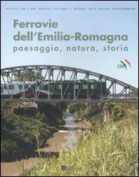Ferrovie dell'Emilia-Romagna. Paesaggio, natura, storia. Ediz. illustrata  - Libro Compositori 2012, IBC immagini e documenti | Libraccio.it