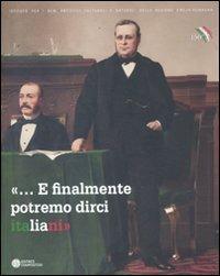 «... E finalmente potremo dirci italiani». Bologna e le estinte Legazioni tra cultura e politica nazionale 1859-1911  - Libro Compositori 2012, IBC immagini e documenti | Libraccio.it