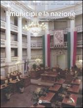 I municipi e la nazione. I palazzi comunali dell'Emilia Romagna fra patrimonio, storia e società. Ediz. illustrata