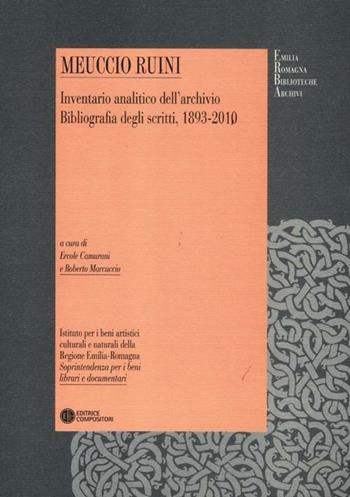 Meuccio Ruini. Inventario analitico dell'archivio. Bibliografia degli scritti, 1893-2010  - Libro Compositori 2012, Emilia Romagna biblioteche archivi | Libraccio.it