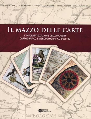 Il mazzo delle carte. L'informatizzazione dell'archivio cartografico e aerofotografico dell'IBC  - Libro Compositori 2012, IBC immagini e documenti | Libraccio.it
