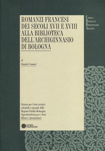 Romanzi francesi dei secoli XVII e XVIII alla biblioteca dell'Archiginnasio di Bologna - Daniela Camurri - Libro Compositori 2012, Emilia Romagna biblioteche archivi | Libraccio.it