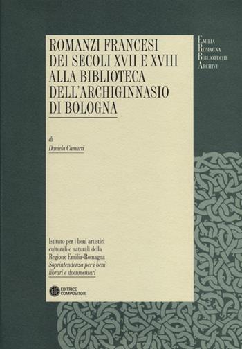 Romanzi francesi dei secoli XVII e XVIII alla biblioteca dell'Archiginnasio di Bologna - Daniela Camurri - Libro Compositori 2012, Emilia Romagna biblioteche archivi | Libraccio.it