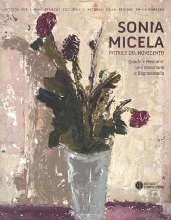 Sonia Micela pittrice nel Novecento. Quadri e memorie: una donazione aBagnacavallo. Catalogo della mostra (Bagnacavallo, 22 settembre-25 novembre 2012). Ediz. illustrata  - Libro Compositori 2012, IBC immagini e documenti | Libraccio.it