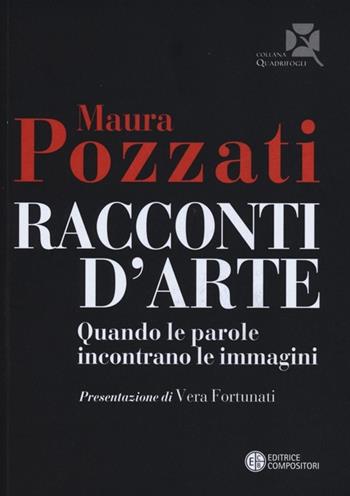 Racconti d'arte. Quando le parole incontrano le immagini - Maura Pozzati - Libro Compositori 2013, Quadrifogli | Libraccio.it