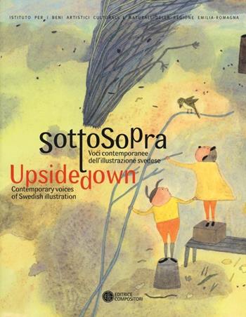 Sottosopra. Voci contemporanee dell'illustrazione svedese-Upside down contemporary voices of swedish illustration. Ediz. bilingue  - Libro Compositori 2013, IBC immagini e documenti | Libraccio.it
