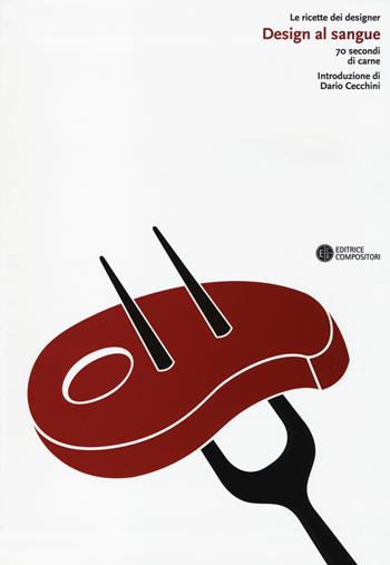 Design al sangue. 70 secondi di carne  - Libro Compositori 2014, Le ricette dei designer | Libraccio.it