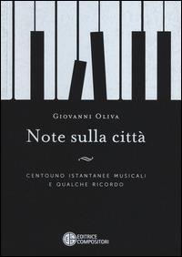 Note sulla città. Centouno istantanee musicali e qualche ricordo - Giovanni Oliva - Libro Compositori 2014 | Libraccio.it