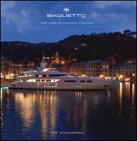 Baglietto. 160 anni di nautica italiana - Roberto Franzoni, Dominique Gabirault, Justin Ratcliffe - Libro Compositori 2014 | Libraccio.it