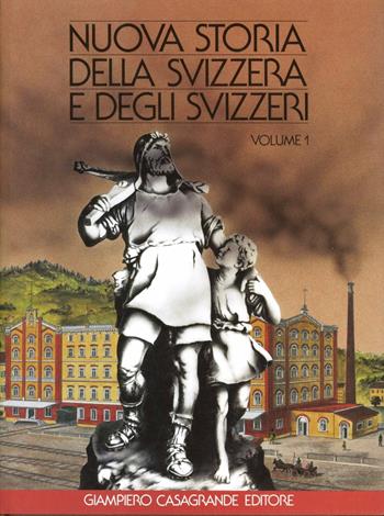 Nuova storia della Svizzera e degli svizzeri. Vol. 1  - Libro Giampiero Casagrande editore 1983, Storia | Libraccio.it