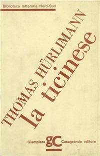 La ticinese - Thomas Hürlimann - Libro Giampiero Casagrande editore 1988, Biblioteca letteraria nord-sud | Libraccio.it