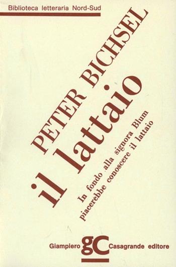 Il lattaio. In fondo alla signora Blum piacerebbe conoscere il lattaio - Peter Bichsel - Libro Giampiero Casagrande editore 1989, Biblioteca letteraria nord-sud | Libraccio.it