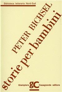 Storie per bambini. Ediz. italiana e tedesca - Peter Bichsel - Libro Giampiero Casagrande editore 1989, Biblioteca letteraria nord-sud | Libraccio.it