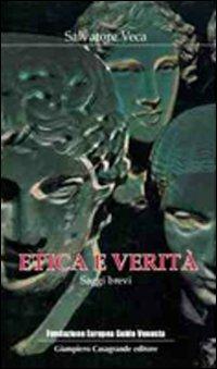 Etica e verità. Saggi brevi - Salvatore Veca - Libro Giampiero Casagrande editore 2009, Attualità e studi | Libraccio.it