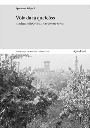 Vöia da fá queicòss. Il dialetto della Collina d'oro diventa poesia - Spartaco Arigoni - Libro Giampiero Casagrande editore 2011, I quaderni della collina d'oro | Libraccio.it
