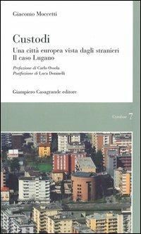 Custodi. Una città europea vista dagli stranieri. Il caso Lugano - Giacomo Moccetti - Libro Giampiero Casagrande editore 2013, Cymbae | Libraccio.it