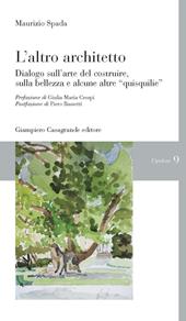 L' altro architetto. Dialogo sull'arte del costruire, della bellezza e alcune altre «quisquilie»