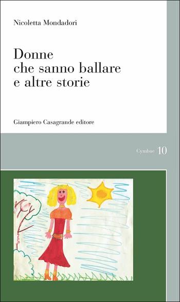 Donne che sanno ballare e altre storie - Nicoletta Mondadori - Libro Giampiero Casagrande editore 2015, Cymbae | Libraccio.it