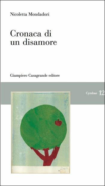 Cronaca di un disamore - Nicoletta Mondadori - Libro Giampiero Casagrande editore 2016, Cymbae | Libraccio.it