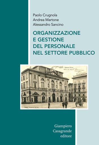 Organizzazione e gestione del personale nel settore pubblico - Paolo Crugnola, Andrea Martone, Alessandro Sancino - Libro Giampiero Casagrande editore 2018, Istituzioni, società e cittadini | Libraccio.it