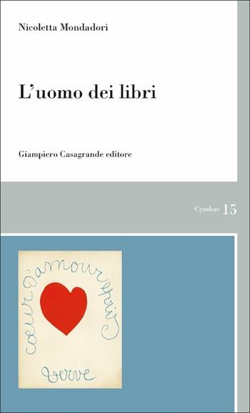 L' uomo dei libri - Nicoletta Mondadori - Libro Giampiero Casagrande editore 2018, Cymbae | Libraccio.it