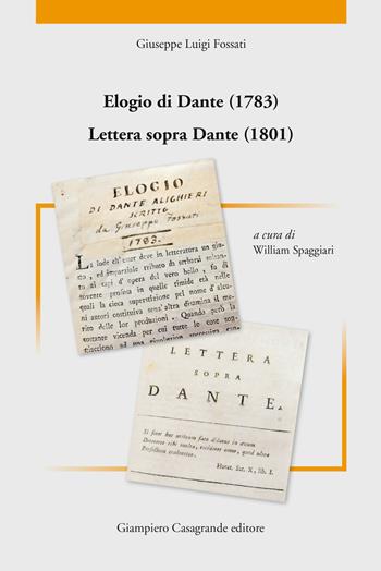 Elogio di Dante (1783). Lettera sopra Dante (1801) - Giuseppe Luigi Fossati - Libro Giampiero Casagrande editore 2021 | Libraccio.it