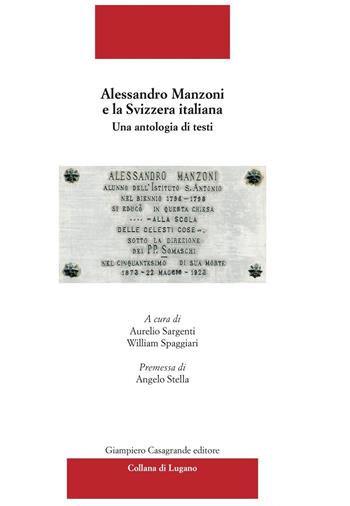 Alessandro Manzoni e la Svizzera italiana. Una antologia di testi  - Libro Giampiero Casagrande editore 2024, Collana di Lugano | Libraccio.it