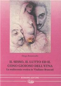 Il sesso, il lutto ed il cono gioioso dell'Etna. La malinconia erotica in Vitaliano Brancati - Diego Ronsisvalle - Libro Bonanno 1994, Nostos | Libraccio.it