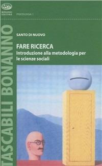Fare ricerca. Introduzione alla metodologia per le scienze sociali - Santo Di Nuovo - Libro Bonanno 2003, Tascabili Bonanno. Psicologia | Libraccio.it