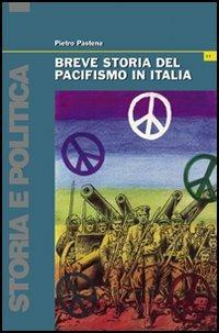 Breve storia del pacifismo in Italia. Dal Settecento alle guerre del terzo millennio - Pietro Pastena - Libro Bonanno 2005, Storia e politica | Libraccio.it