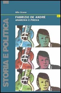 Fabrizio De André. Anarchia e poesia - Alfio Grasso - Libro Bonanno 2005, Storia e politica | Libraccio.it
