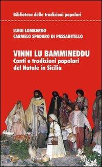 Vinni lu bammineddu. Canti e tradizioni popolari del Natale in Sicilia - Luigi Lombardo, Carmelo Spadaro Di Passanitello - Libro Bonanno 2005, Biblioteca delle tradizioni popolari | Libraccio.it