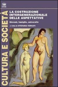 La costruzione intergenerazionale delle aspettative - Stefania Vergati - Libro Bonanno 2005, Cultura e società | Libraccio.it